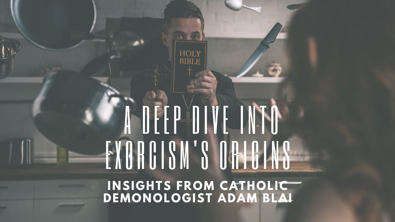 A Deep Dive into Exorcism's Origins: Insights from Catholic Demonologist Adam Blai