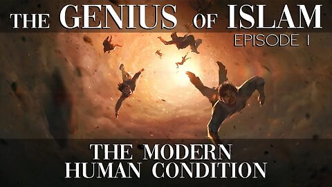 The Genius of Islam | Ep. 1 - The Modern Human Condition