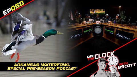 ARKANSAS WATERFOWL PRE-SEASON SHOW | Ep050 | Off The Clock with B Scott