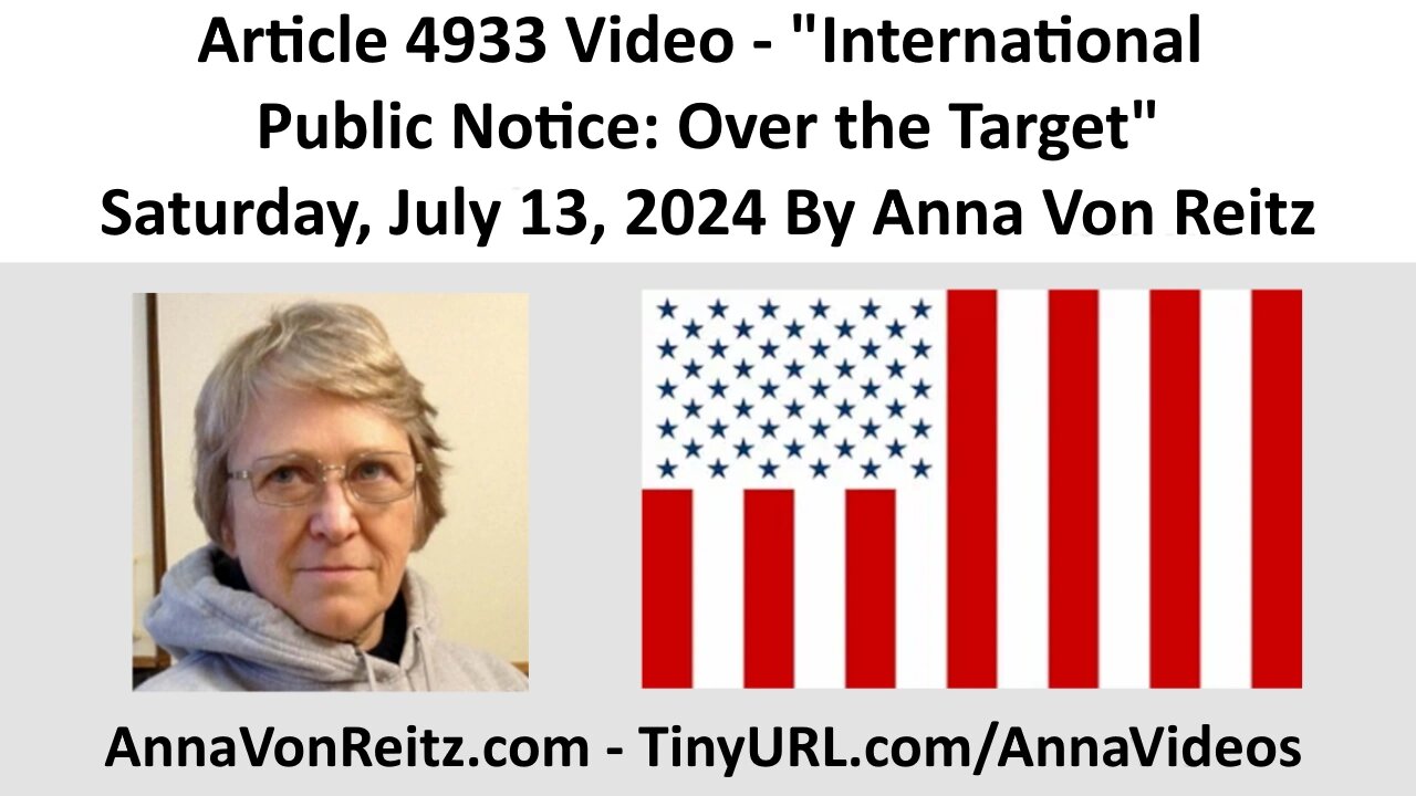 Article 4933 Video - International Public Notice: Over the Target By Anna Von Reitz