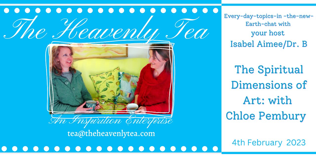 Spiritual Art for our New Earth with Chloe Pembury The Heavenly Tea