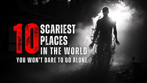 10 SCARIEST PLACES IN THE WORLD YOU WON’T DARE TO GO ALONE