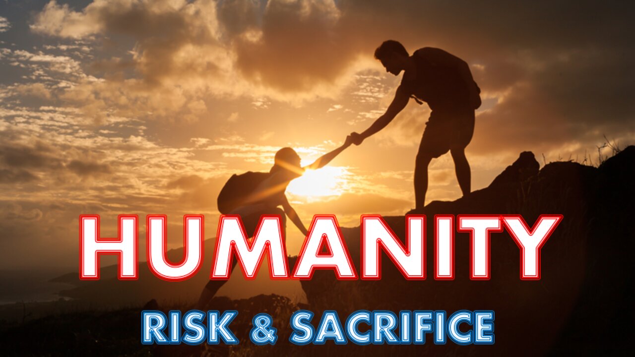 HUMANITY - RISK AND SACRIFICE