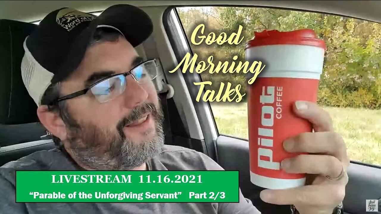 Good Morning Talk on Nov 16th, 2021 - "Parable of the Unforgiving Servant" Part 2/3