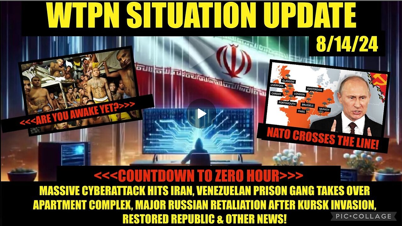 WTPN SITUATION UPDATE 8/14/24 MIGRANT PRISON GANGS, BRINK OF WW3, CYBERATTACKS