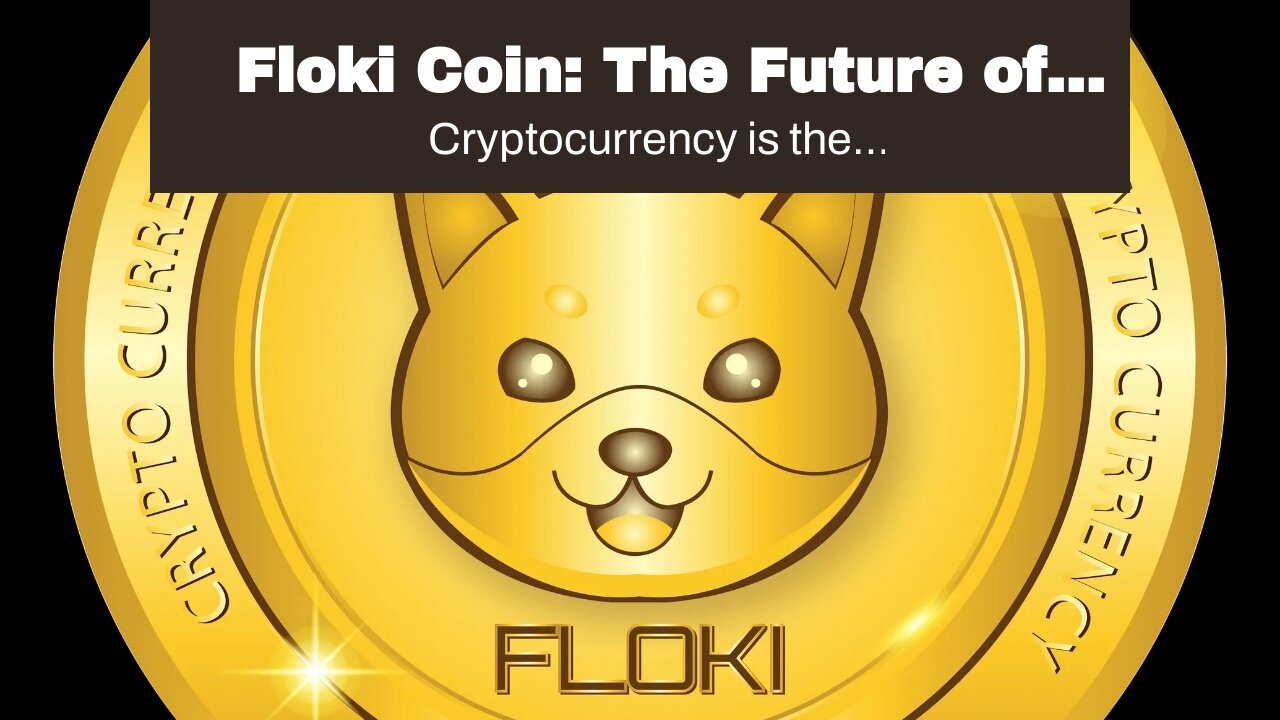 Floki Coin: The Future of Cryptocurrency