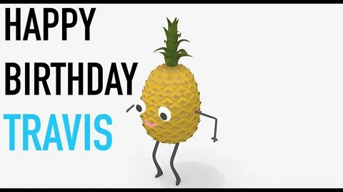 Happy Birthday TRAVIS! - PINEAPPLE Birthday Song