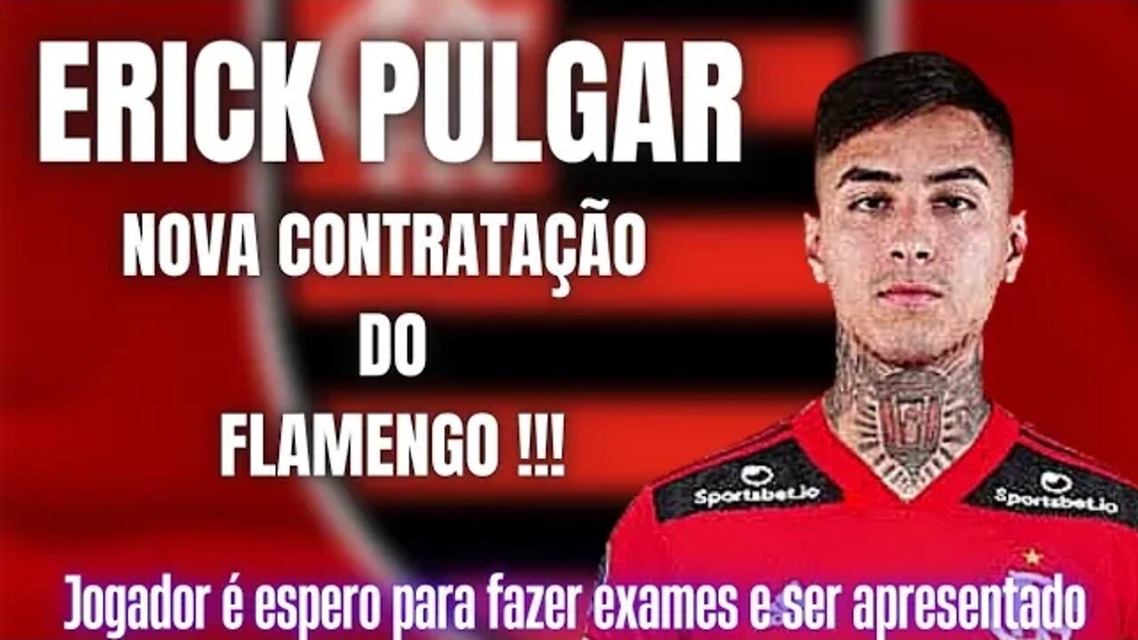 FLAMENGO FECHA CONTRATAÇÃO DE ERICK PULGAR!!!