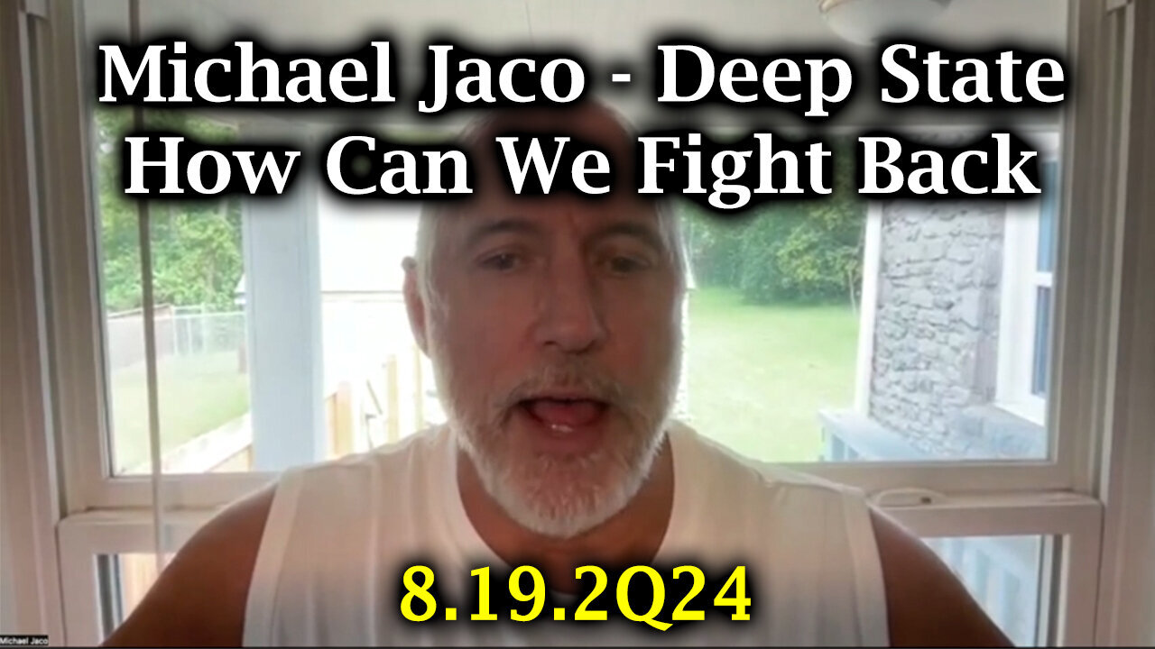 Michael Jaco SHOCKING - Deep State - How Can We Fight Back - 8/20/24..