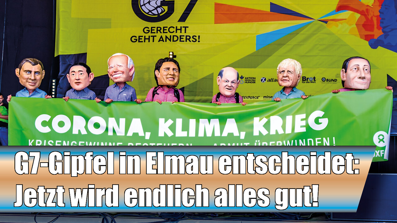 G7-Gipfel in Elmau entscheidet: Jetzt wird endlich alles gut! (AN 11)