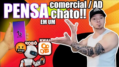 Pensa em uns anuncios chatos, TIKTOK e KWAI chega a dar raiva