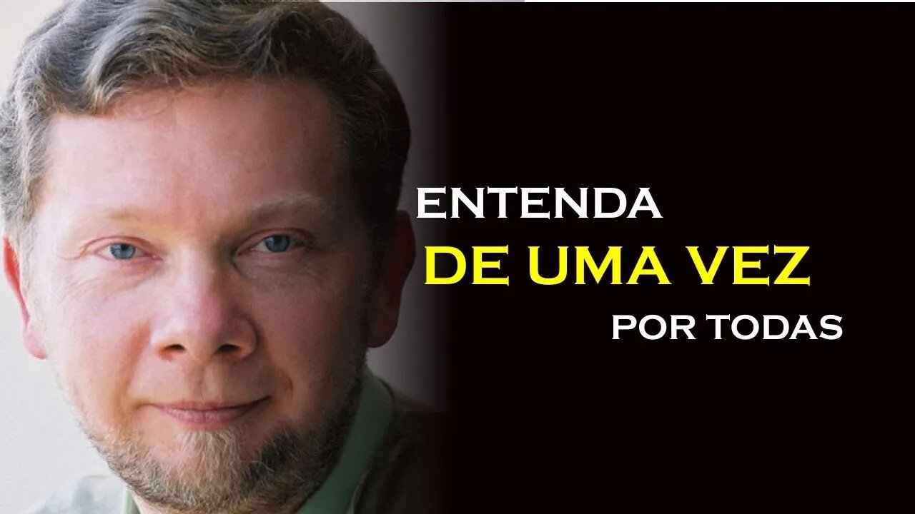 ENTENDA A VERDADE DE UMA VEZ, ECKHART TOLLE DUBLADO