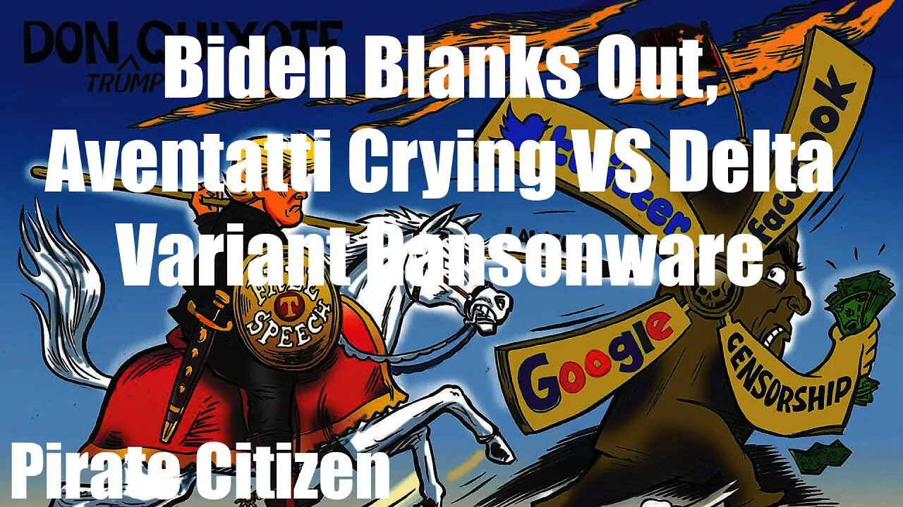 Biden Blanks Out, Aventatti Crying VS Delta Variant Ransonware Pirate Citizen 7/8/2021