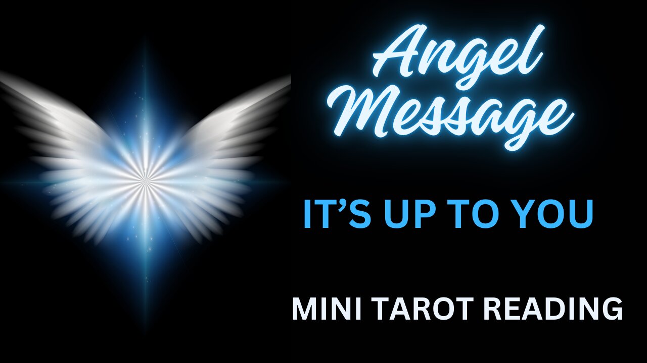 ANGEL MESSAGE ~ IT'S UP TO YOU ~ #MINI #TAROT #READING