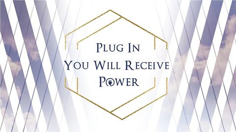 Plug In You Will Receive Power