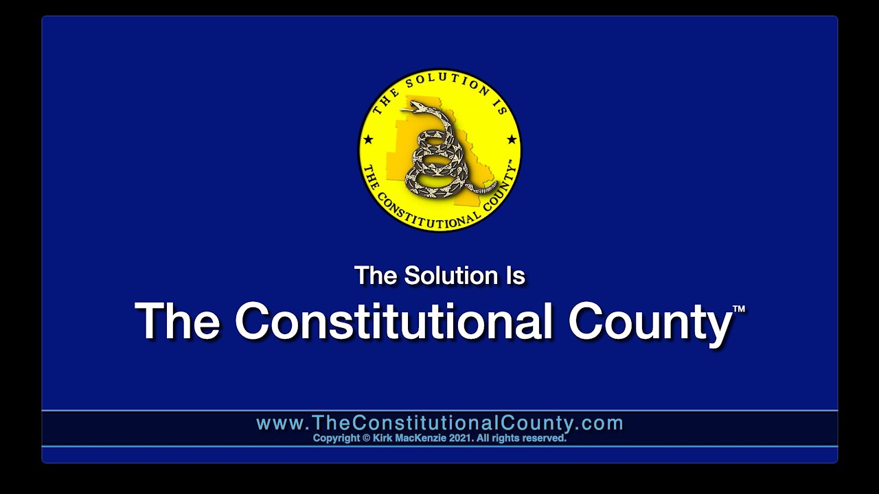 The Constitutional County(tm) explained by Kirk MacKenzie