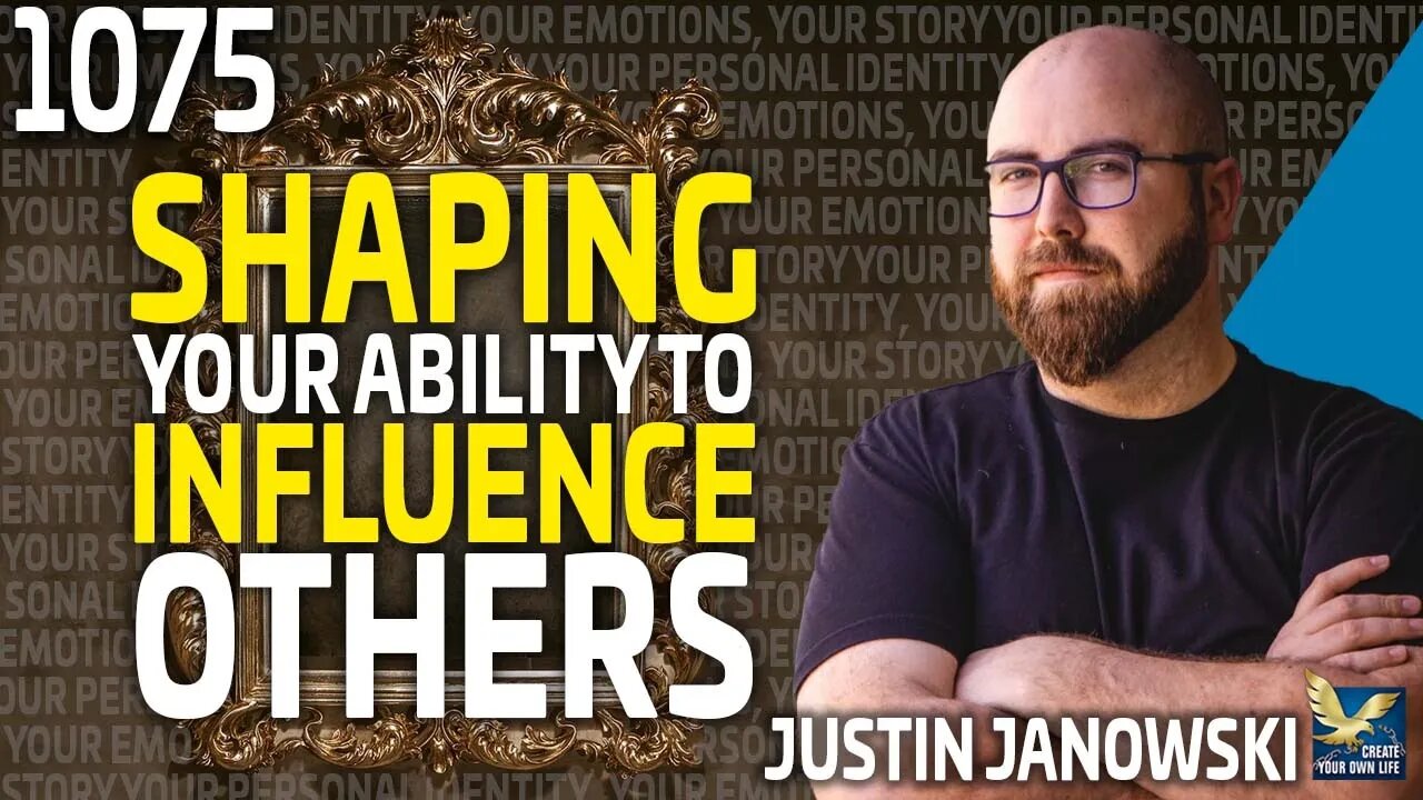 Your Identity, Emotions, & Stories Shape Your Ability To Influence Others with Justin Janowski