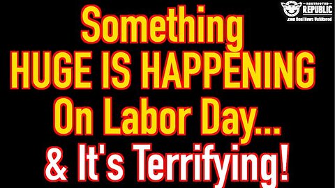 SOMETHING HUGE IS HAPPENING ON LABOR DAY & ITS TERRIFYING!