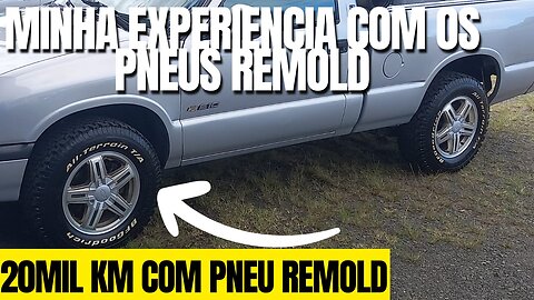 Pneu Remold é bom? 20mil km com pneus remold na S10