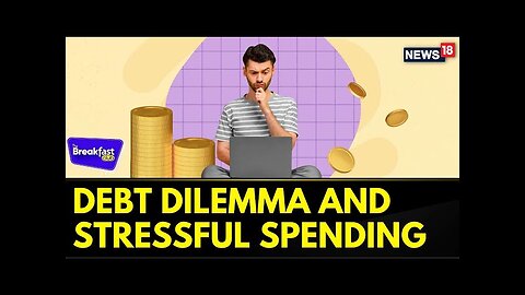 Debt Trap & Stressful Spending, Small Steps Can Help Us Control Our Money | News18 | Breakfast Club