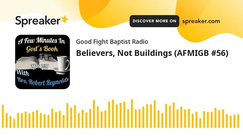 Believers, Not Buildings (AFMIGB #56) (made with Spreaker)