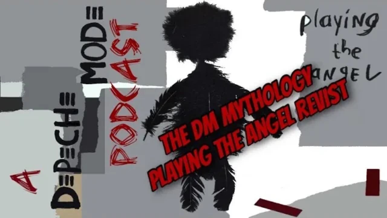 Depeche Mode: The Podcast - The DM Mythology, Playing the Angel Revisit