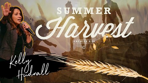 SUMMER HARVEST | Pastor Kelly Hudnall (Message Only)