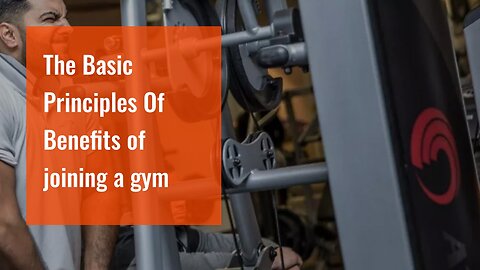 The Basic Principles Of Benefits of joining a gym