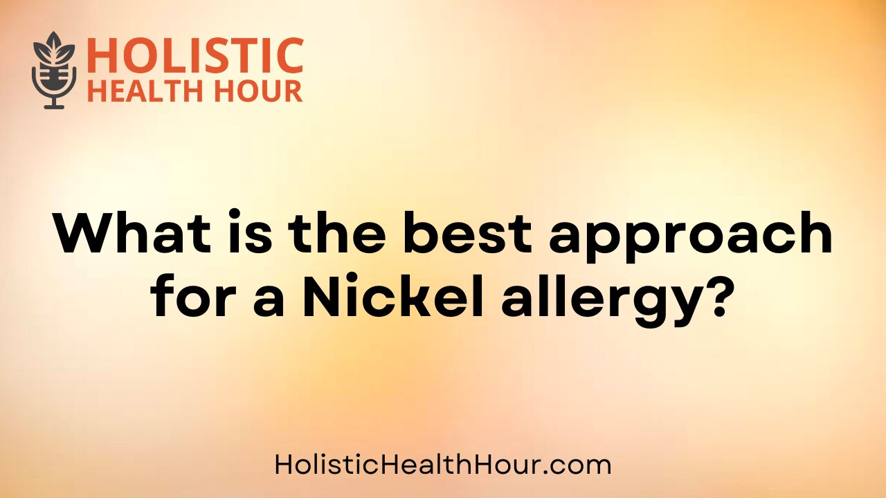 What is the best approach for a Nickel allergy?