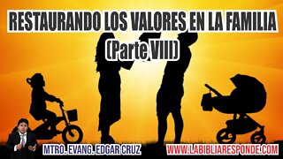 RESTAURANDO LOS VALORES EN LA FAMILIA: Parte 8 - EDGAR CRUZ MINISTRIES