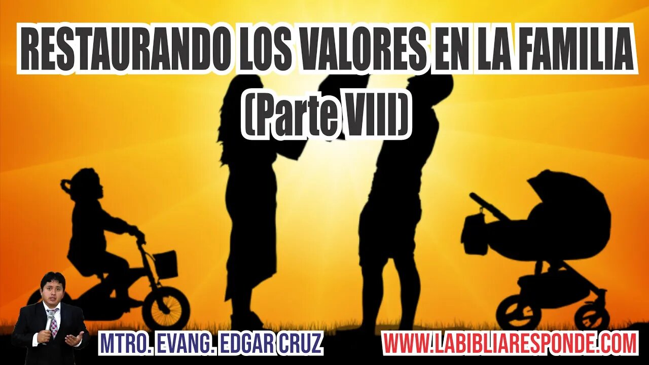 RESTAURANDO LOS VALORES EN LA FAMILIA: Parte 8 - EDGAR CRUZ MINISTRIES