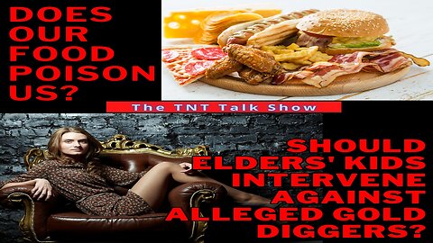 TNT #208 - Should kids protect their parents from gold diggers? + Does our food poison us?