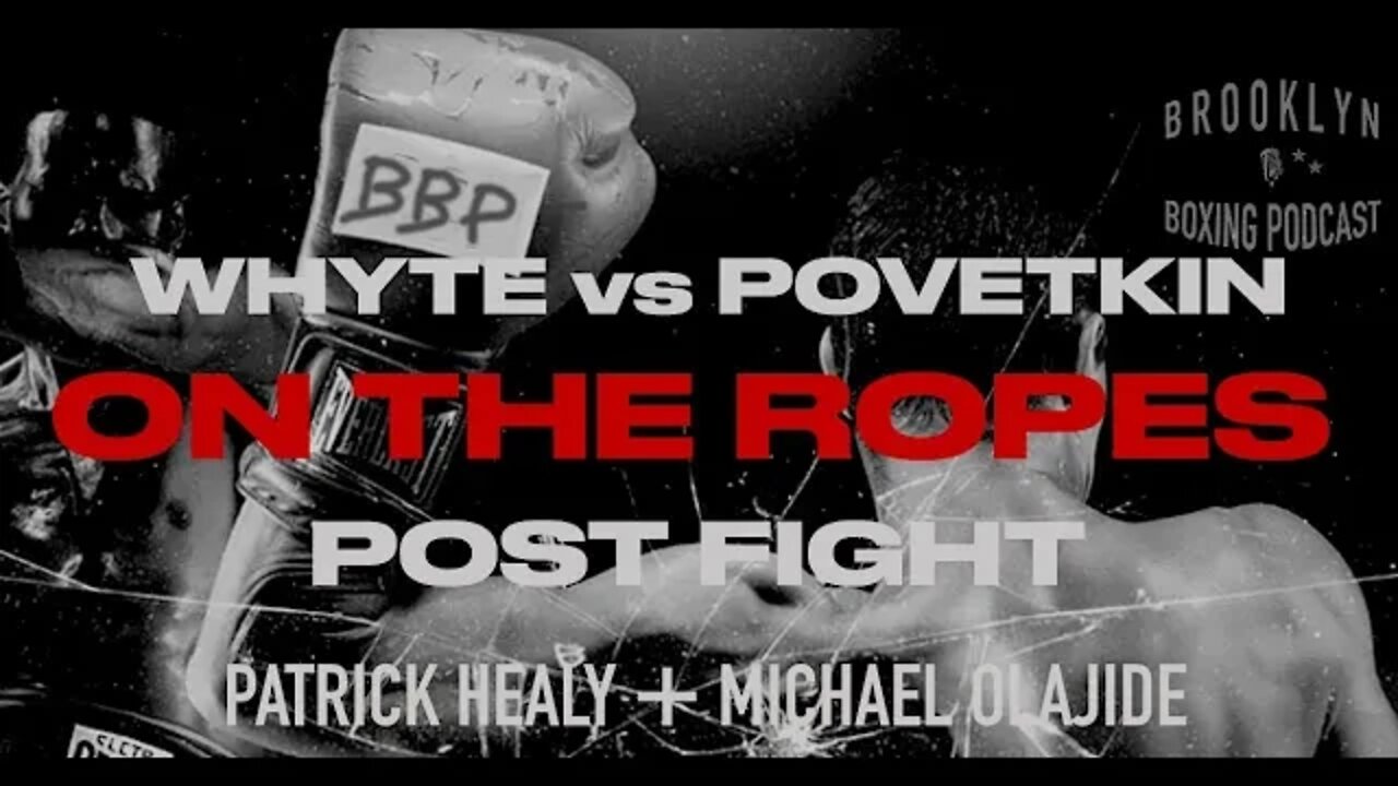 ON THE ROPES BOXING - POST FIGHT- WHYTE vs POVETKIN