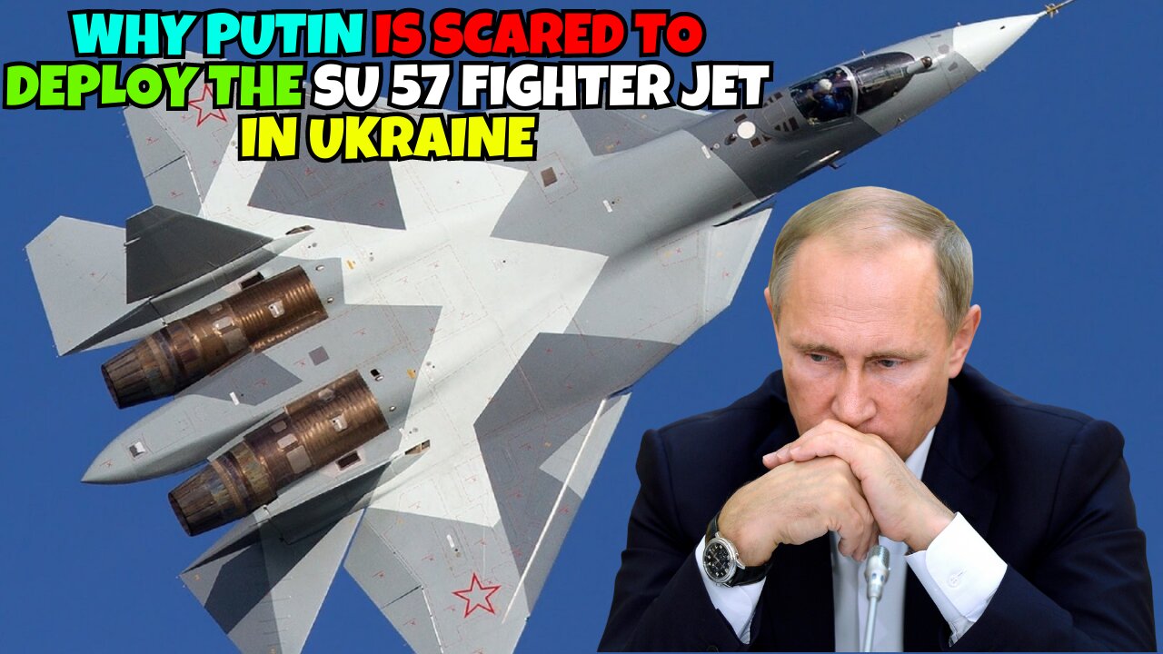 Why Putin is Scared to Deploy the Su 57 Fighter Jet in Ukraine