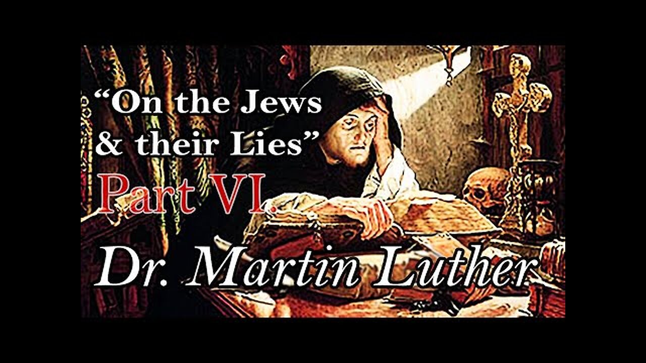 ON THE JEWS & THEIR LIES by DR. MARTIN LUTHER: Part VI