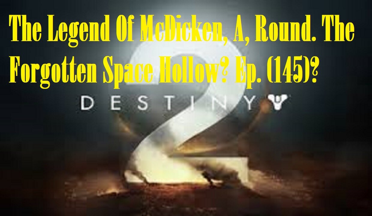 The Legend Of McDicken, A, Round. The Forgotten Space Hollow? Ep. (145)? #destiny2warlock