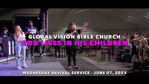 "God Lives In His Children" - Wednesday Revival Service - June 07, 2023