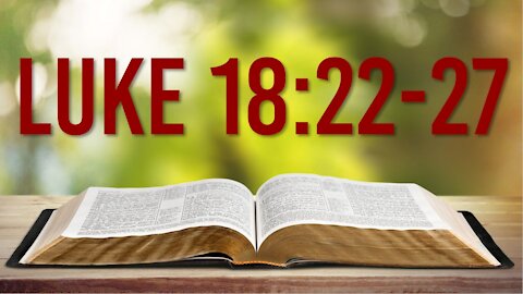 LUKE 18: 22-27 - WHAT WE CAN LEARN FROM JESUS ABOUT WITNESSING