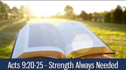 STRENGTH ALWAYS NEEDED - ACTS 9:20-25