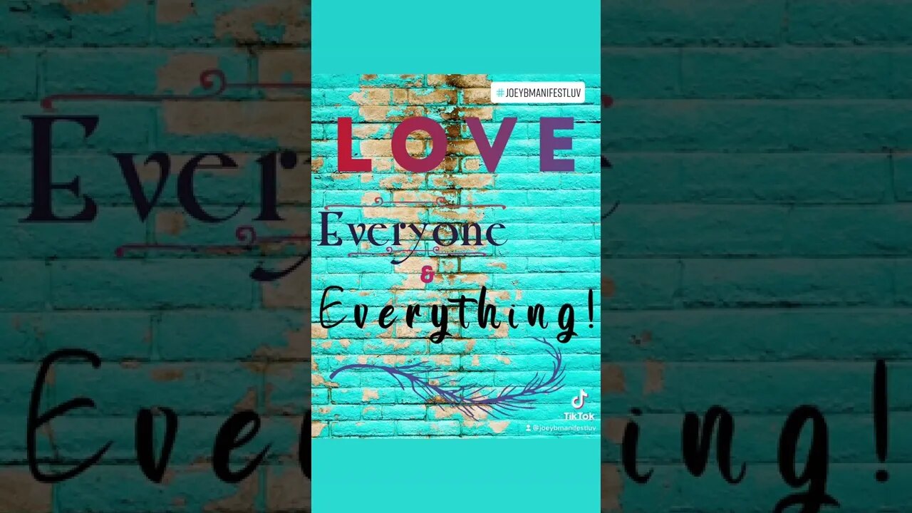 LOVE EVERYONE & EVERYTHING! #manifestation #love