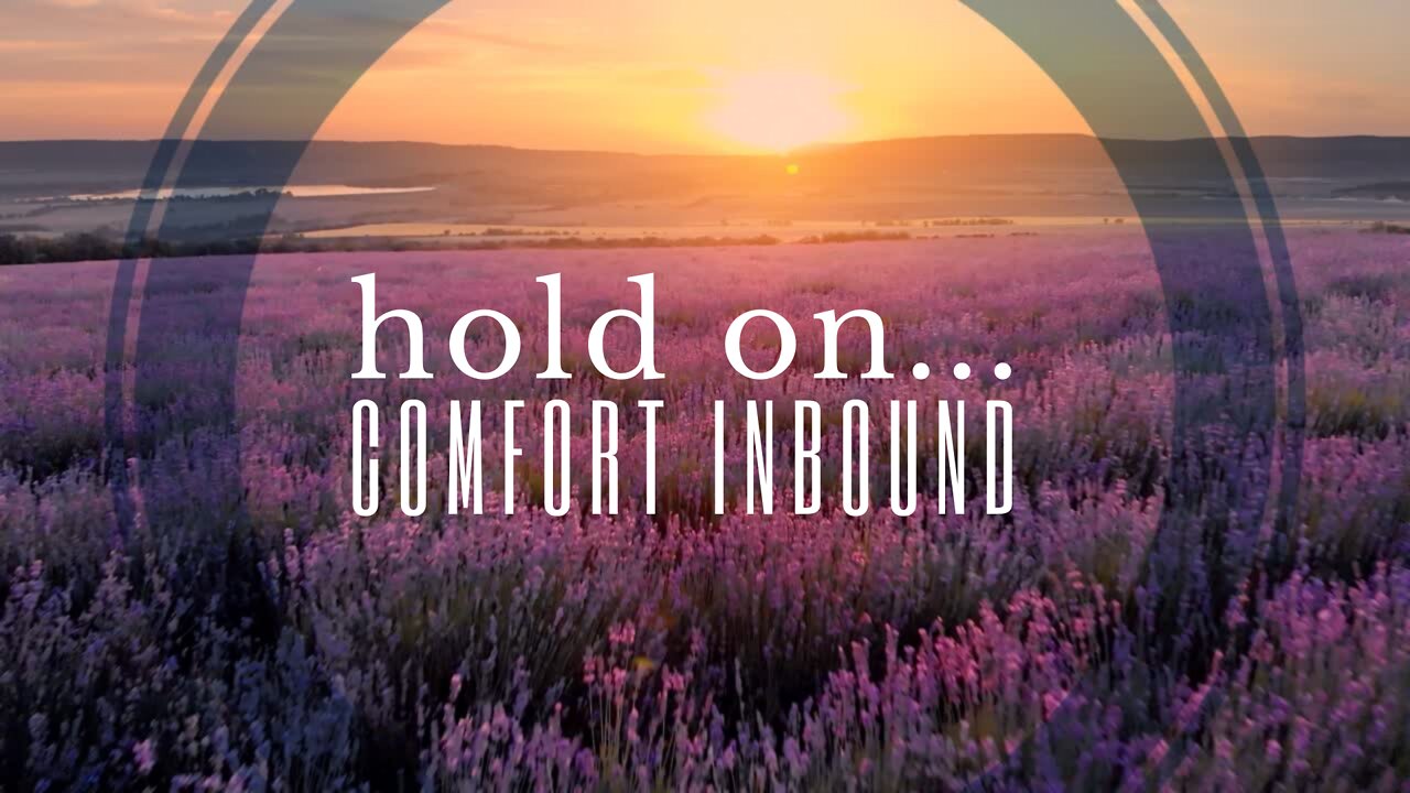 Hold on... Comfort Inbound