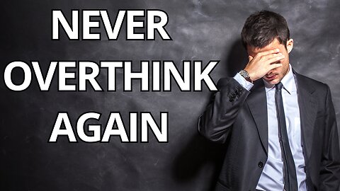 Stop overthinking | NEVER OVERTHINK AGAIN