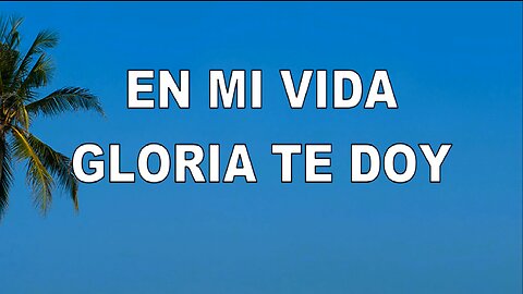 100 - En mi vida gloria te doy
