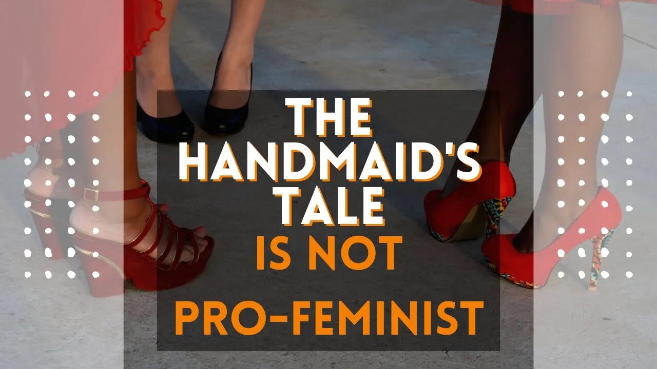 Why "The Handmaid's Tale" Is NOT Pro-Feminist