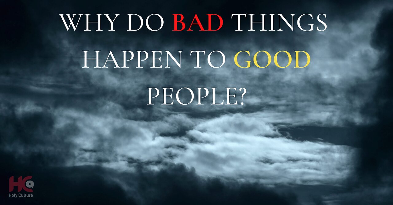 Why Do Bad Things Happen to Good People?