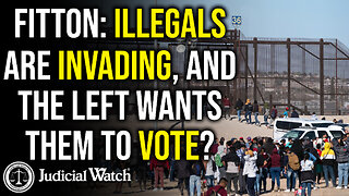 FITTON: Illegals are Invading, and the Left Wants Them to Vote?