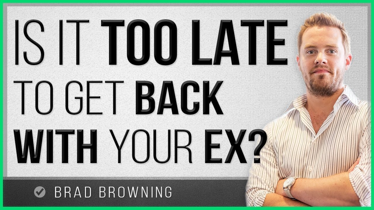 Is It Too Late To Get Your Ex Back-