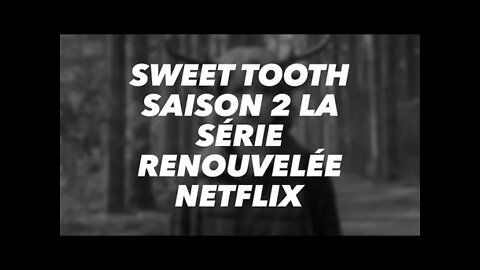 Sweet Tooth saison 2 La série renouvelée Netflix