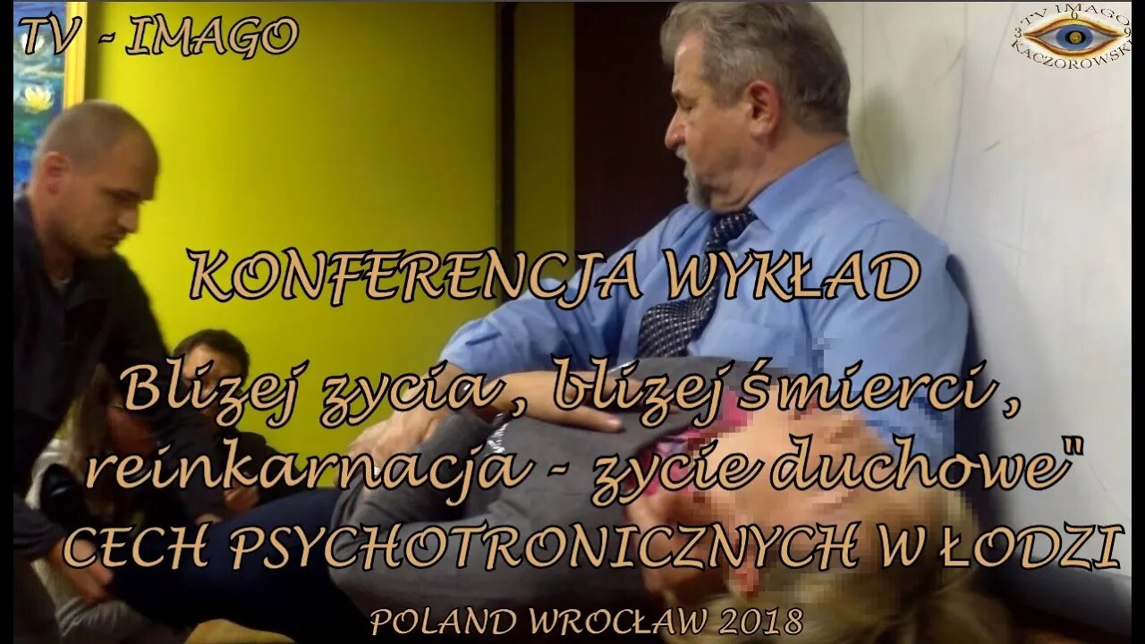 ..Bliżej życia, Bliżej śmierci. Reinkarnacja -Życie Duchowe,, Konferencja - Wykłady 2018 - ©TV IMAGO