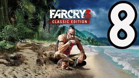 Far Cry 3: Classic Edition - Part 8 - Drugs Are Bad, Mmkay!